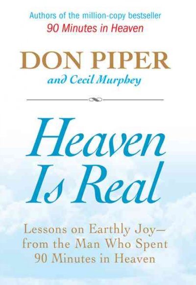 Heaven Is Real: Lessons on Earthly Joy--From The Man Who Spent 90 Minutes In Heaven cover