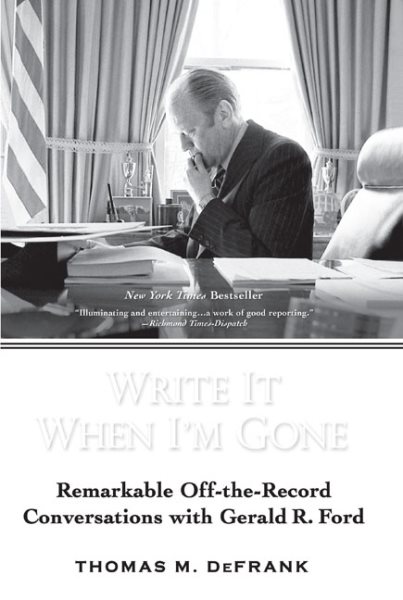 Write It When I'm Gone: Remarkable Off-the-Record Conversations with Gerald R. Ford cover