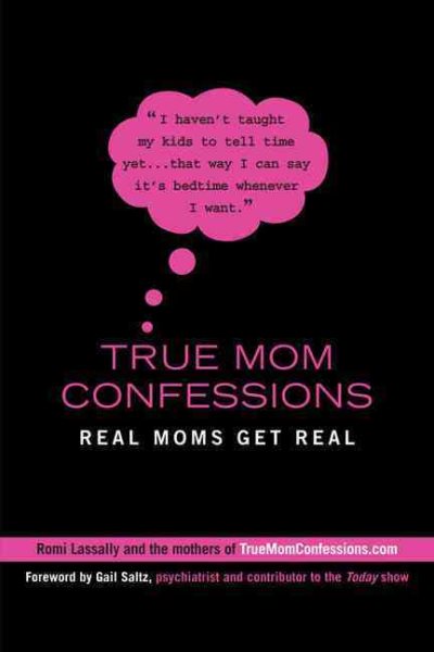 True Mom Confessions: Real Moms Get Real cover