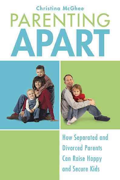 Parenting Apart: How Separated and Divorced Parents Can Raise Happy and Secure Kids cover