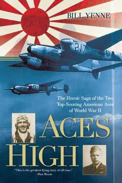 Aces High: The Heroic Saga of the Two Top-Scoring American Aces of World War II cover
