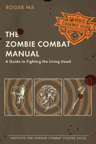 The Zombie Combat Manual: A Guide to Fighting the Living Dead cover