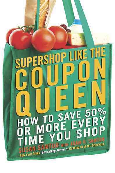 Supershop like the Coupon Queen: How to Save 50% or More Every Time You Shop cover