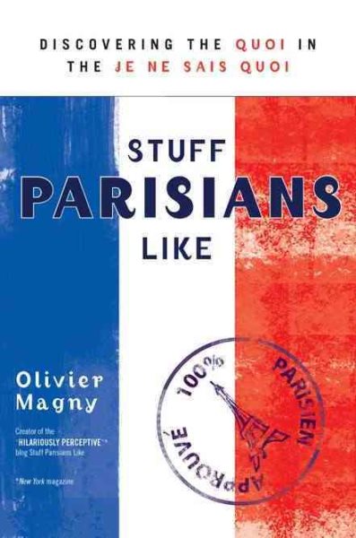 Stuff Parisians Like: Discovering the Quoi in the Je Ne Sais Quoi cover