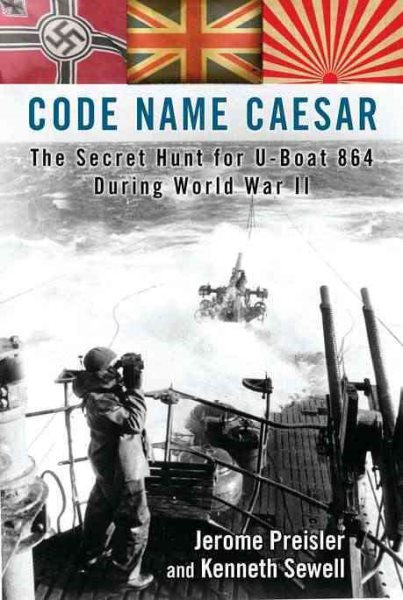 Code Name Caesar: The Secret Hunt for U-Boat 864 During World War II cover