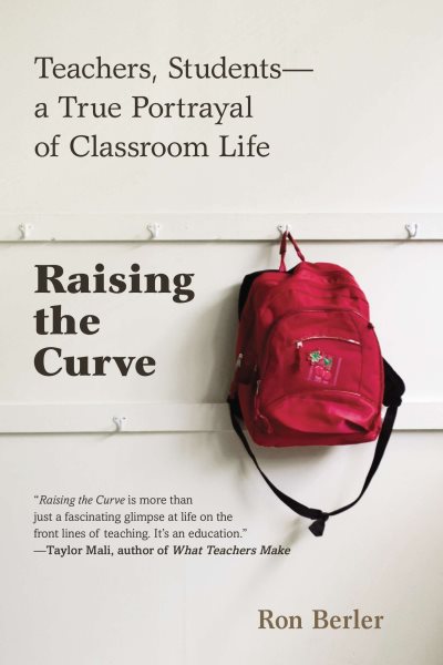 Raising the Curve: Teachers, Students-a True Portrayal of Classroom Life cover
