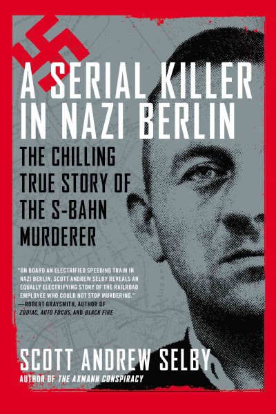A Serial Killer in Nazi Berlin: The Chilling True Story of the S-Bahn Murderer cover