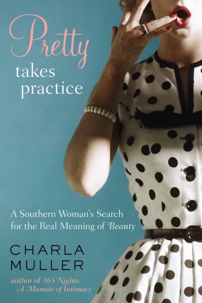 Pretty Takes Practice: A Southern Woman’s Search for the Real Meaning of Beauty cover