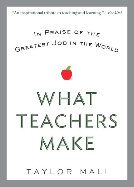 What Teachers Make: In Praise of the Greatest Job in the World cover
