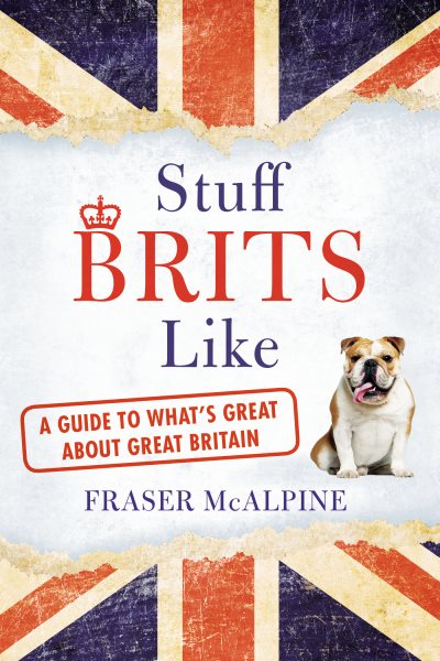Stuff Brits Like: A Guide to What's Great About Great Britain cover