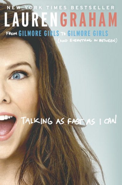 Talking as Fast as I Can: From Gilmore Girls to Gilmore Girls (and Everything in Between) cover