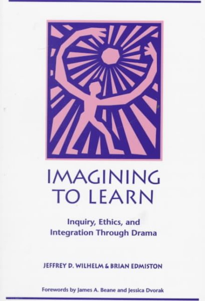 Imagining to Learn: Inquiry, Ethics, and Integration Through Drama cover