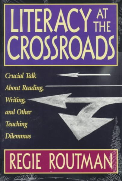 Literacy at the Crossroads: Crucial Talk About Reading, Writing, and Other Teaching Dilemmas cover