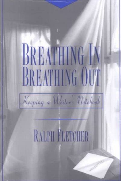 Breathing In, Breathing Out: Keeping a Writer's Notebook cover