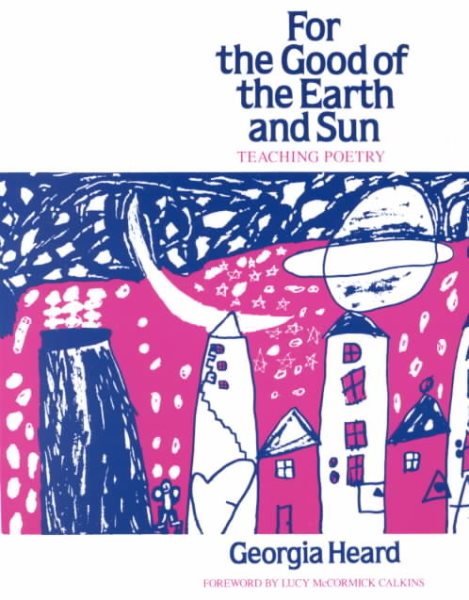 For the Good of the Earth and Sun: Teaching Poetry (Heinemann/Cassell Language & Literacy S) cover