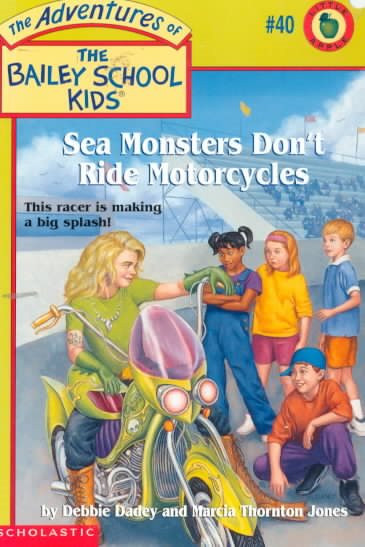 Sea Monsters Don't Ride Motorcycles (The Adventures of the Bailey School Kids, #40) cover