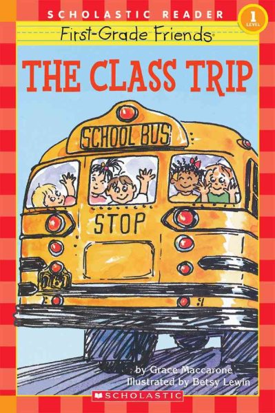 Scholastic Reader Level 1: First-Grade Friends: The Class Trip: The Class Trip (level 1) cover