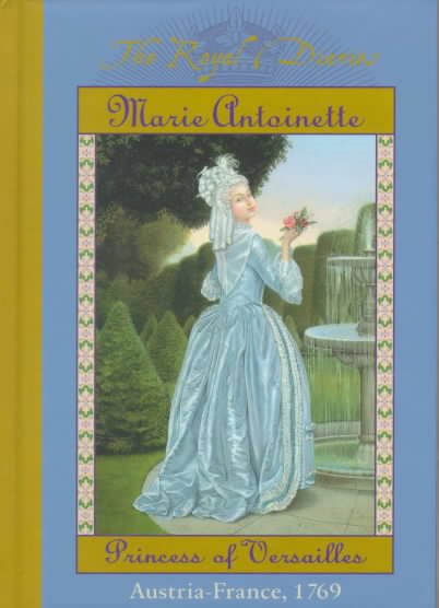 The Royal Diaries: Marie Antoinette, Princess of Versailles, Austria-France, 1769 (The Royal Diaries) cover