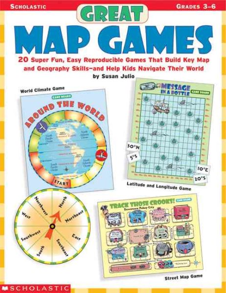 Great Map Games: 20 Super Fun, Easy Reproducible Games That Build Key Map and Geography Skillsand Help Kids Navigate Their World! cover