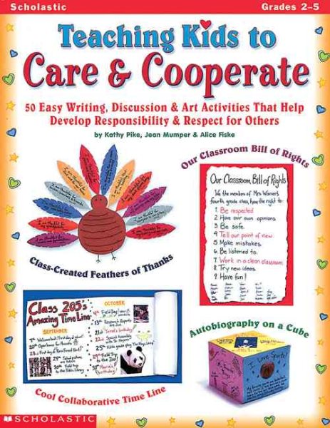 Teaching Kids to Care & Cooperate: 50 Easy Writing, Discussion & Art Activities That Help Develop Self-Esteem, Responsibility, & Respect for Others