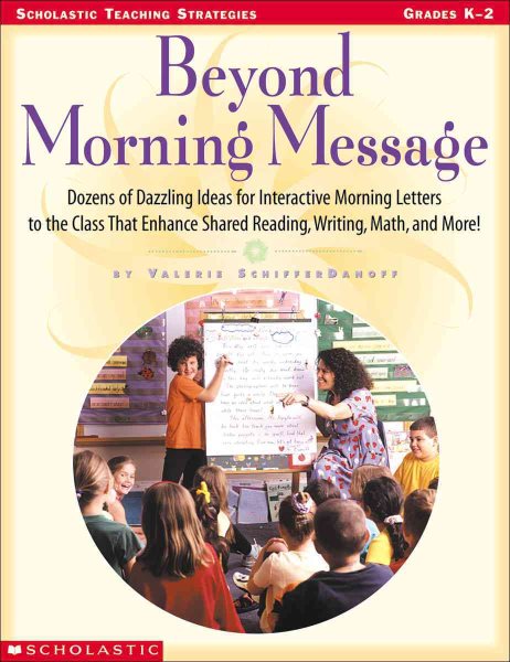 Beyond Morning Message: Dozens of Dazzling Ideas for Interactive Letters to the Class That Enhance Shared Reading, Writing, Math, and More! (Scholastic teaching strategies)