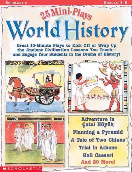25 Mini-Plays: World History: Great 10-Minute Plays to Kick-Off or Wrap Up the Ancient Civilization Lessons You Teachand Engage Kids in the Drama of History! cover