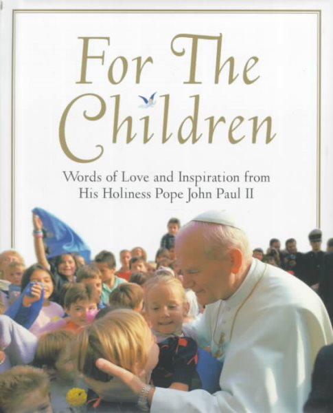 For the Children: Life Lessons From  Pope John Paul Ii: Life Lessons From Pope John Paul Ii