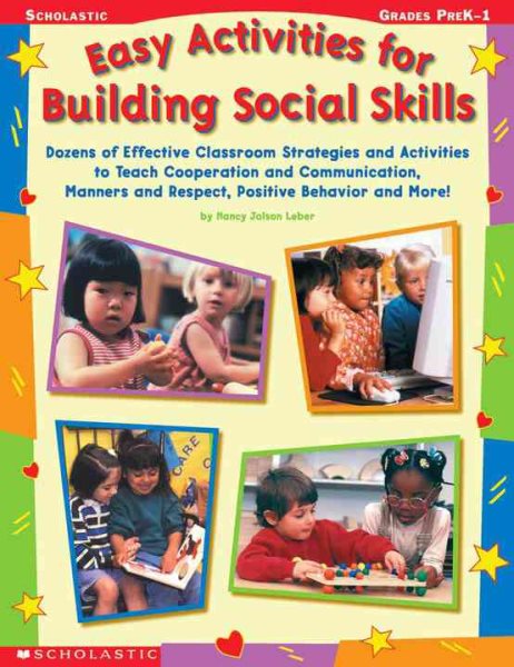 Easy Activities for Building Social Skills: Dozens of Effective Classroom Strategies & Activities to Teach Cooperation and Communication, Manners and Respect, Positive Behavior & More! cover