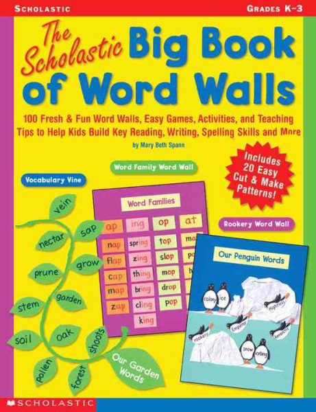 Scholastic Big Book of Word Walls: 100 Fresh & Fun Word Walls, Easy Games, Activities, and Teaching Tips to Help Kids Build Key Reading, Writing, Spelling Skills and More