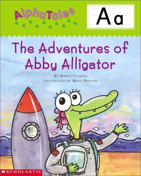 AlphaTales (Letter A: The Adventures of Abby the Alligator): A Series of 26 Irresistible Animal Storybooks That Build Phonemic Awareness & Teach Each letter of the Alphabet cover