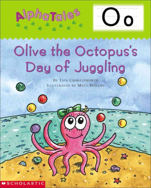 AlphaTales (Letter O: Olive the Octopuss Day of Juggling): A Series of 26 Irresistible Animal Storybooks That Build Phonemic Awareness & Teach Each letter of the Alphabet cover