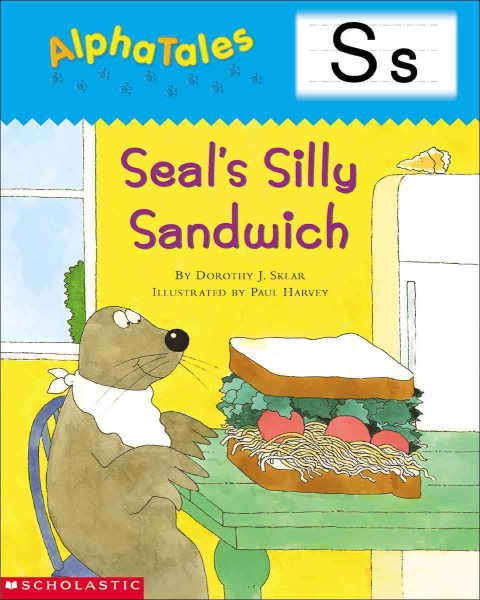 AlphaTales (Letter S: Seals Silly Sandwich): A Series of 26 Irresistible Animal Storybooks That Build Phonemic Awareness & Teach Each letter of the Alphabet