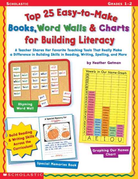 Top 25 Easy-to-Make Books, Word Walls, & Charts for Building Literacy: A Teacher Shares Her Favorite Teaching Tools That Really Make a Difference in ... in Reading, Writing, Spelling, and More