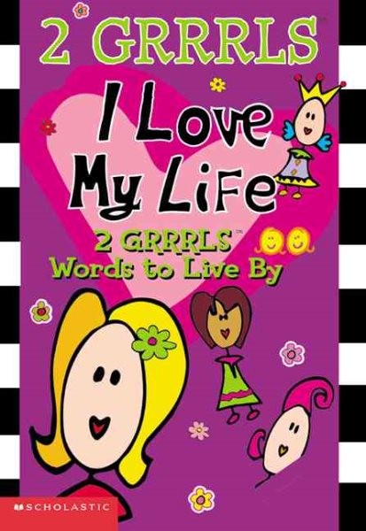 I Love My Life: 2 Grrrls Words to Live by (2 Grrls) cover