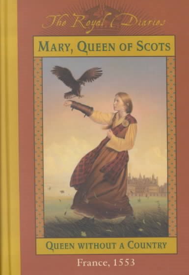 Mary, Queen of Scots: Queen Without a Country, France 1553 (The Royal Diaries) cover