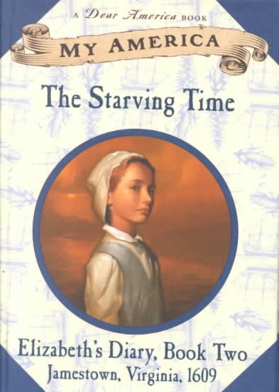 My America: The Starving Time: Elizabeth's Jamestown Colony Diary, Book Two