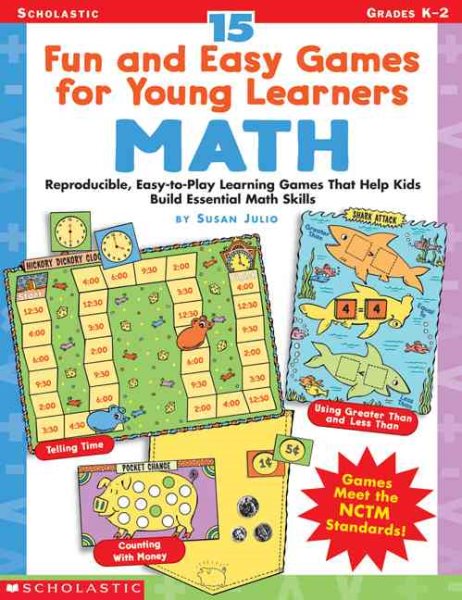 15 Fun and Easy Games for Young Learners: Math: Reproducible, Easy-to-Play Learning Games That Help Kids Build Essential Math Skills cover
