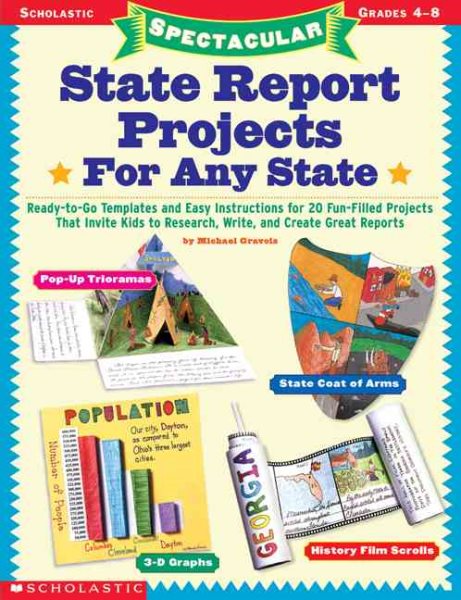 Spectacular State Report ProjectsFor Any State!: Ready-to-Go Templates and Easy Instructions for 20 Fun-Filled Projects That Invite Kids to Research, Write About, and Create Great Reports cover