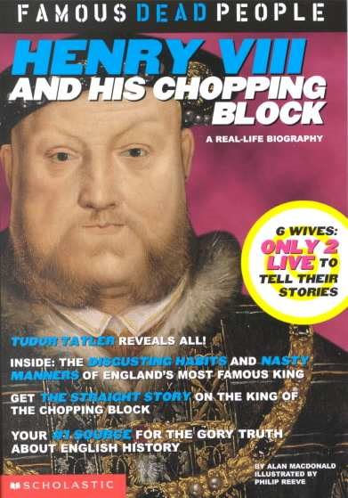 Henry the VIII and His Chopping Block (Famous Dead People) cover