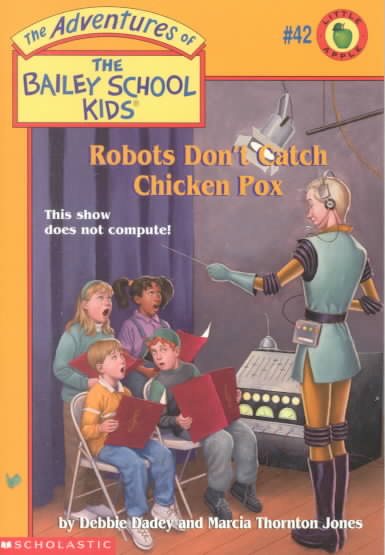 Robots Don't Catch Chicken Pox (The Bailey School Kids #42) cover