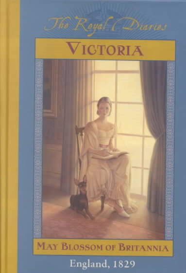 The Royal Diaries: Victoria, May Blossom of Britannia, England 1829