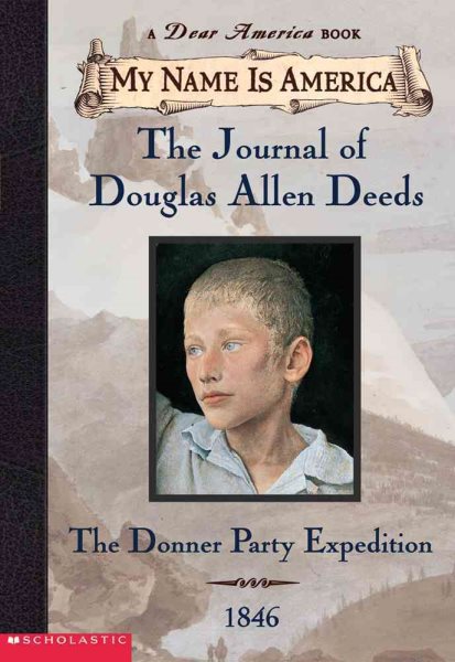 My Name Is America: The Journal Of Douglas Allen Deeds, Donner Party Expedition, 1846 cover