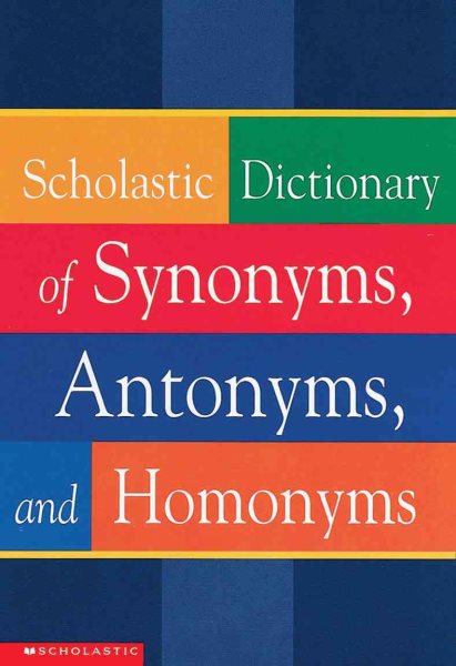 Scholastic Dictionary Of Synonyms, Antonyms, Homonyms cover
