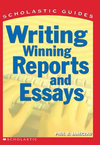 Writing Winning Reports and Essays (Scholastic Guides) cover