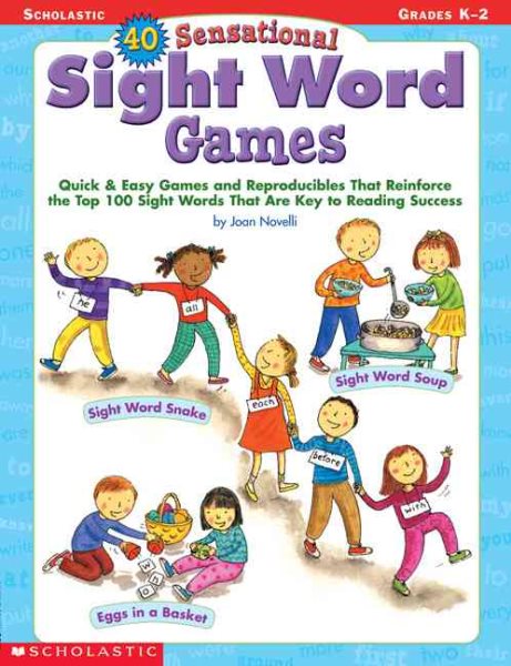40 Sensational Sight Word Games: Quick & Easy Games and Reproducibles That Reinforce the Top 100 Sight Words That Are Key to Reading Success cover