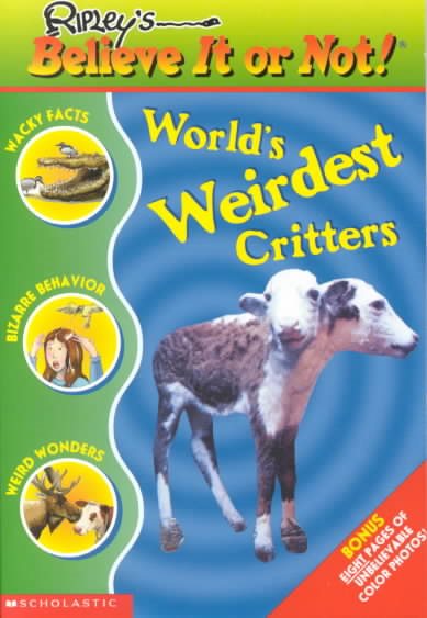 World's Weirdest Critters (Ripley's Believe It Or Not!) cover