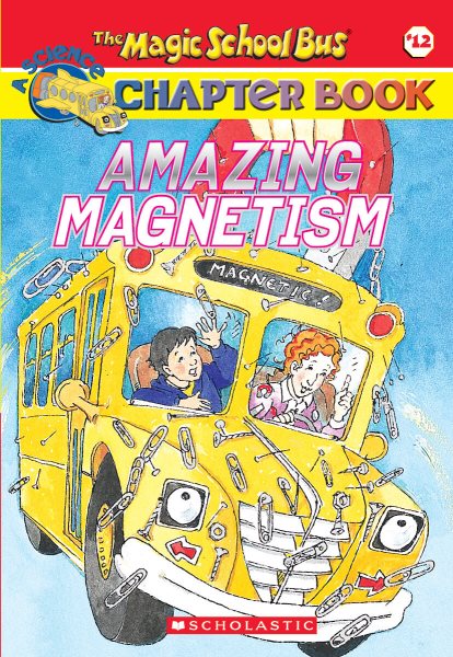 Amazing Magnetism (Magic School Bus Chapter Book #12) cover