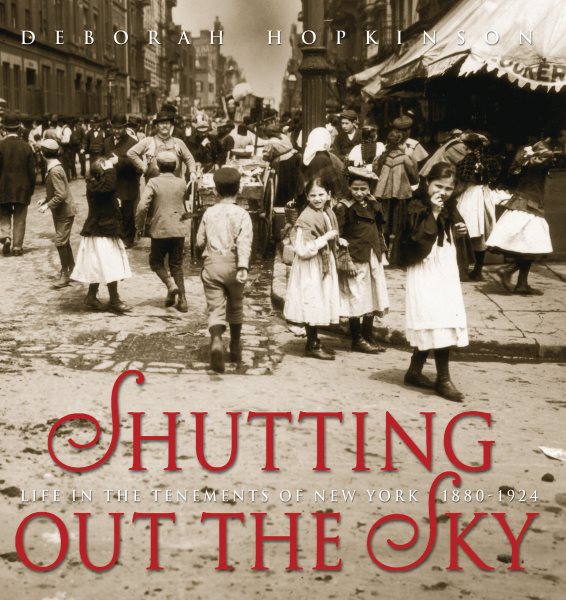 Shutting Out the Sky: Life in the Tenements of New York, 1880-1924 (Jane Addams Honor Book (Awards)) cover