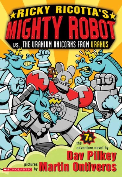Ricky Ricotta's Mighty Robot vs. the Uranium Unicorns from Uranus (Ricky Ricotta, No. 7)