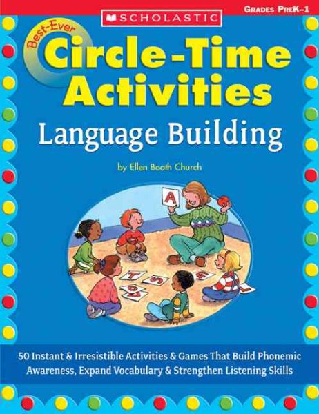 Best-Ever Circle Time Activities: Language Building : 50 Instant and Irresistible Activities and Games That Build Phonemic Awareness, Expand Vocabulary, and Strengthen Listening Skills cover